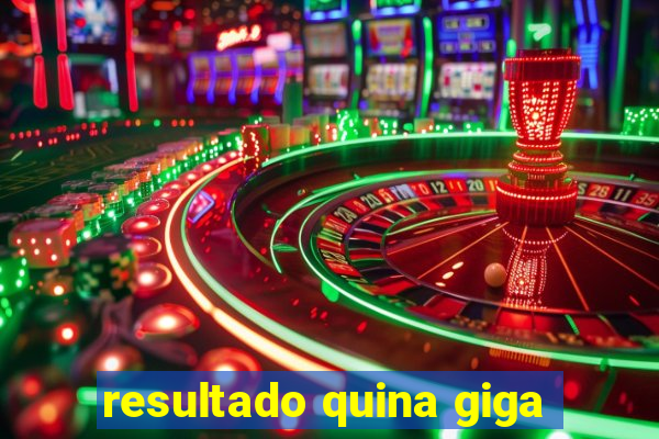 resultado quina giga